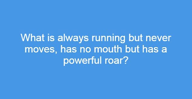 what-is-always-running-but-never-moves-has-no-mouth-but-has-a-powerful